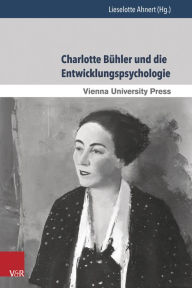 Charlotte Buhler und die Entwicklungspsychologie Lieselotte Ahnert Editor