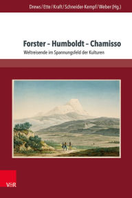 Forster - Humboldt - Chamisso: Weltreisende im Spannungsfeld der Kulturen Pauline Barral Contribution by