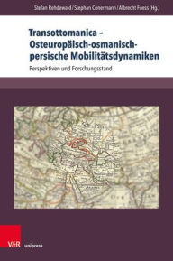 Transottomanica - Osteuropäisch-osmanisch-persische Mobilitätsdynamiken: Perspektiven und Forschungsstand