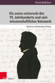 Ein uomo universale des 19. Jahrhunderts und sein wissenschaftliches Netzwerk: Stephan Ladislaus Endlicher und seine Korrespondenz mit Wissenschaftler