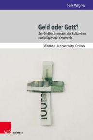 Geld oder Gott?: Zur Geldbestimmtheit der kulturellen und religiosen Lebenswelt Falk Wagner Author