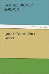 Quiet Talks on John's Gospel S. D. (Samuel Dickey) Gordon Author
