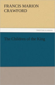 The Children of the King F. Marion (Francis Marion) Crawford Author