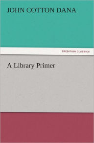 A Library Primer - John Cotton Dana