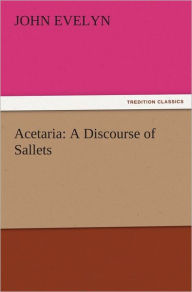 Acetaria: A Discourse of Sallets John Evelyn Author