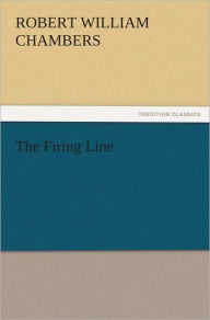 The Firing Line - Robert W. (Robert William) Chambers