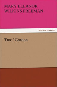 'Doc.' Gordon Mary Eleanor Wilkins Freeman Author