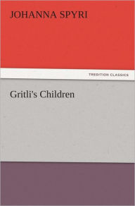 Gritli's Children Johanna Spyri Author