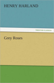 Grey Roses Henry Harland Author