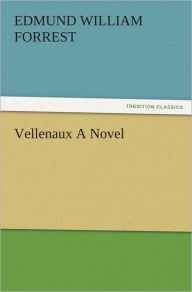 Vellenaux A Novel E. W. (Edmund William) Forrest Author