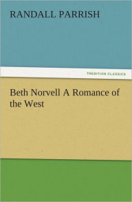 Beth Norvell A Romance of the West Randall Parrish Author