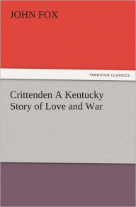 Crittenden A Kentucky Story of Love and War John Fox Author