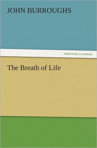 The Breath of Life John Burroughs Author
