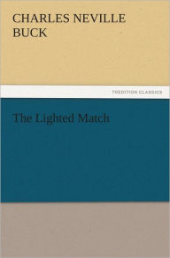 The Lighted Match Charles Neville Buck Author
