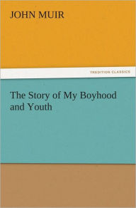 The Story of My Boyhood and Youth John Muir Author