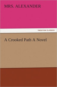 A Crooked Path A Novel - Mrs. Alexander