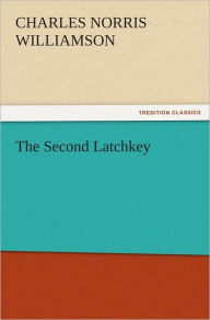 The Second Latchkey - C. N. (Charles Norris) Williamson