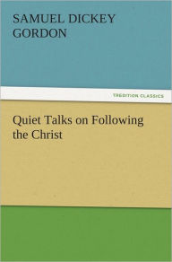 Quiet Talks on Following the Christ S. D. (Samuel Dickey) Gordon Author