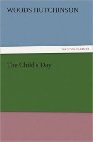 The Child's Day - Woods Hutchinson