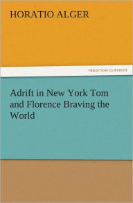 Adrift in New York Tom and Florence Braving the World - Horatio Alger