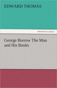 George Borrow The Man and His Books - Edward Thomas