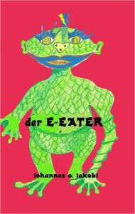 Der E-Eater: Eine elektrisierende Freundschaft Johannes O. Jakobi Author