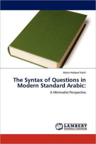 The Syntax of Questions in Modern Standard Arabic Abdul-Hafeed Fakih Author