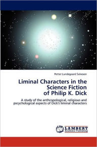 Liminal Characters in the Science Fiction of Philip K. Dick Salvesen Petter Lundegaard Author