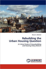 Rebuilding the Urban Housing Question Brian A. McGrail Author