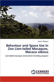 Behaviour and Space Use in Zoo Lion-Tailed Macaques, Macaca Silenus Avanti Mallapur Author