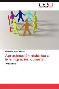 Aproximación histórica a la emigración cubana Ordaz Sánchez Lidia  Rosa Author