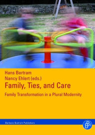 Family, Ties and Care: Family Transformation in a Plural Modernity Hans Bertram Editor
