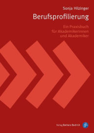 Berufsprofilierung: Ein Praxisbuch für Akademikerinnen und Akademiker Sonja Hilzinger Author
