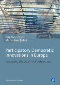 Participatory Democratic Innovations in Europe: Improving the Quality of Democracy? Brigitte GeiÃ?el Editor