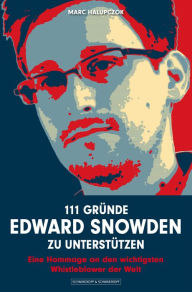 111 GrÃ¼nde, Edward Snowden zu unterstÃ¼tzen: Eine Hommage an den wichtigsten Whistleblower der Welt Marc Halupczok Author