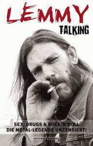 Lemmy Talking: Sex, Drugs & RockÂ´nRoll. Die Metal-Legende unzensiert! Harry Shaw Author