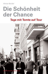 Die SchÃ¶nheit der Chance: Tage mit Tomte auf Tour Hilmar Bender Author