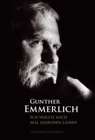 Ich wollte mich mal ausreden lassen: Autobiographie Gunther Emmerlich Author