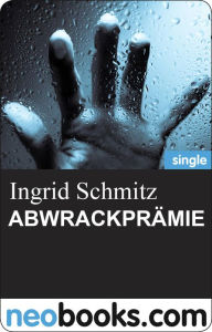 ABWRACKPRÄMIE: Ingrid Schmitz - Mörderisch liebe Grüße - 2. Teil Ingrid Schmitz Author