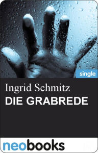 Die Grabrede: Ingrid Schmitz - MÃ¶rderisch liebe GrÃ¼Ã?e - 4. Teil Ingrid Schmitz Author