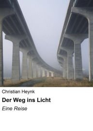 Der Weg ins Licht: Eine Reise - Christian Heynk