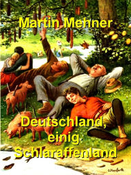 Deutschland, einig Schlaraffenland Martin Mehner Author