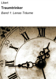 Traumtrinker: Band 1: Lenas TrÃ¤ume null Libert Author