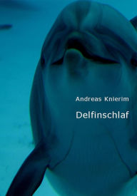 Delfinschlaf: Botschaften von Mia Schütz aus der Zwischenwelt der persönlichen Karriere Andreas Knierim Author