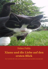 Xianu und die Liebe: Eine Geschichte Ã¼ber Liebe und Freundschaft fÃ¼r groÃ?e und kleine Katzenfreunde Helen Fulda Author