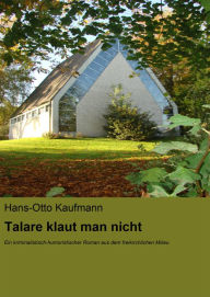 Talare klaut man nicht: Ein kriminalistisch-humoristischer Roman aus dem freikirchlichen Milieu Hans-Otto Kaufmann Author