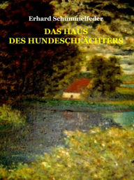 Das Haus des Hundeschlächters: Zwei Erzählungen Erhard Schümmelfeder Author