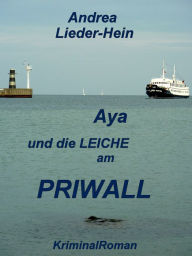 Aya und die LEICHE am PRIWALL: KriminalRoman - Andrea Lieder-Hein