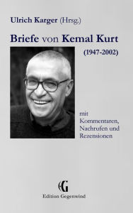 Briefe von Kemal Kurt (1947-2002): mit Kommentaren, Nachrufen und Rezensionen Ulrich Karger Author