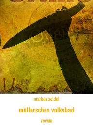 mÃ¼llersches volksbad: roman markus seidel Author